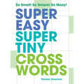 Super Easy Super Tiny Crosswords: So Small! So Simple! So Many!