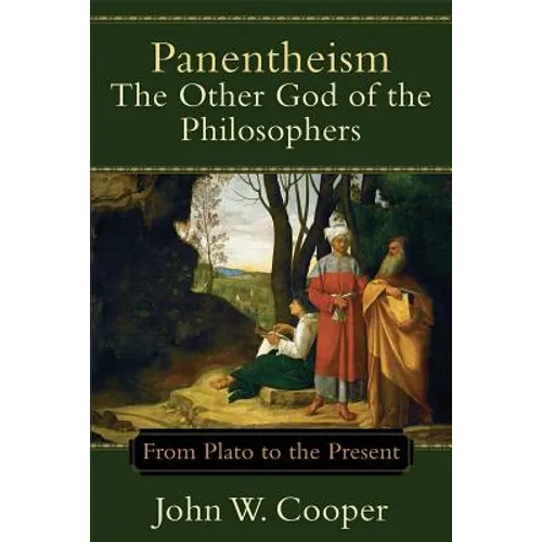 Panentheism: The Other God of the Philosophers: From Plato to the Present