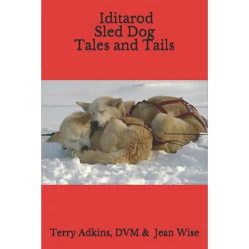 Iditarod Sled Dog Tales and Tails