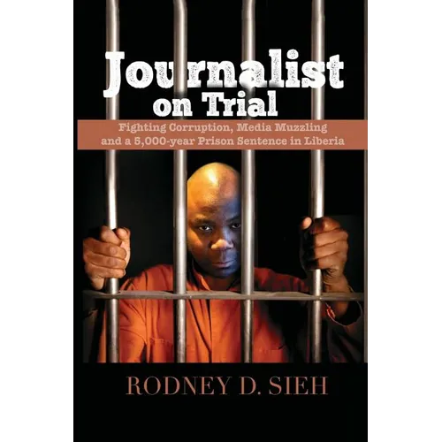 Journalist on Trial: Fighting Corruption, Media Muzzling and a 5,000-year Prison Sentence in Liberia