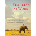 Fearless at Work: Timeless Teachings for Awakening Confidence, Resilience, and Creativity in the Face of Life's Demands