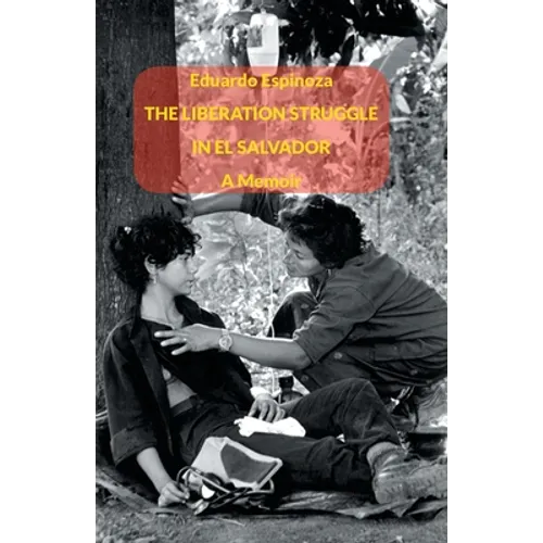 The Liberation Struggle in El Salvador: A Memoir