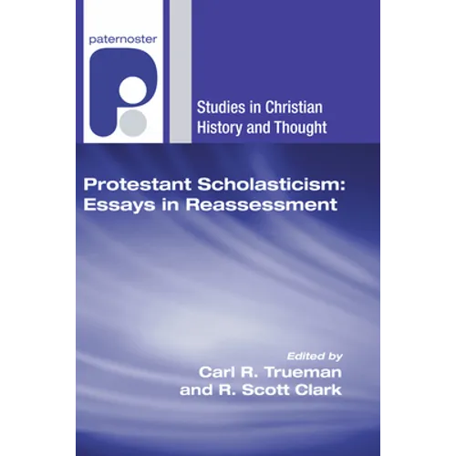 Protestant Scholasticism: Essays in Reassessment