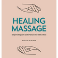 Healing Massage: Simple Techniques to Soothe Pain and Find Relief at Home