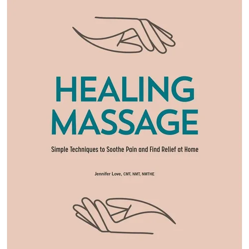 Healing Massage: Simple Techniques to Soothe Pain and Find Relief at Home