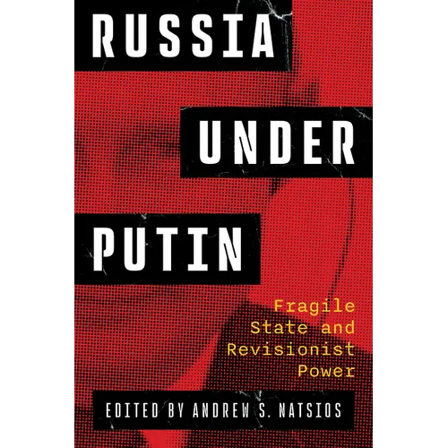 Russia Under Putin: Fragile State and Revisionist Power