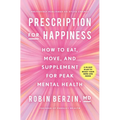 Prescription for Happiness: How to Eat, Move, and Supplement for Peak Mental Health