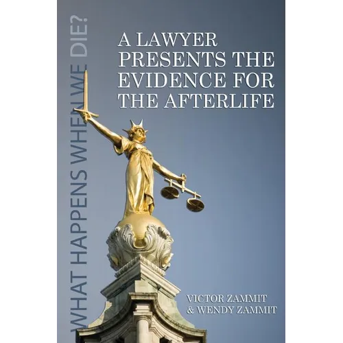 A Lawyer Presents the Evidence for the Afterlife