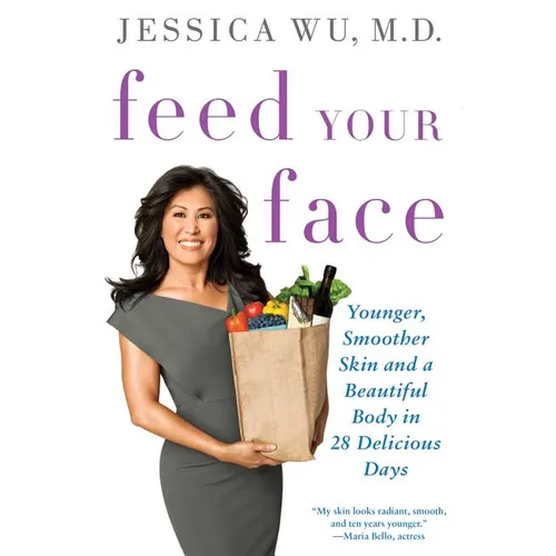 Feed Your Face: Younger, Smoother Skin and a Beautiful Body in 28 Delicious Days