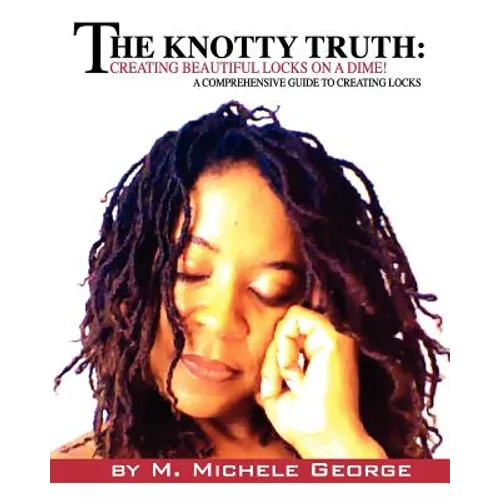 The Knotty Truth: Creating Beautiful Locks on a Dime!: A Comprehensive Guide to Creating Locks