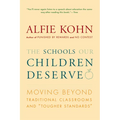 The Schools Our Children Deserve: Moving Beyond Traditional Classrooms and "Tougher Standards"