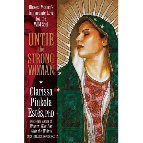 Untie the Strong Woman: Blessed Mother's Immaculate Love for the Wild Soul