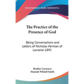 The Practice of the Presence of God: Being Conversations and Letters of Nicholas Herman of Lorraine 1895
