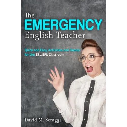Esl/EFL: The Emergency English Teacher: Quick and Easy Activities and Games for the ESL/EFL Classroom
