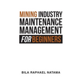 Mining Industry Maintenance Management for Beginners