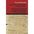 The New Dictionary of Thoughts - A Cyclopedia of Quotations From the Best Authors of the World, Both Ancient and Modern, Alphabetically Arranged by Su