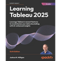 Learning Tableau 2025 - Sixth Edition: Leverage Tableau's newest features to revolutionize your data storytelling with AI-enhanced insights