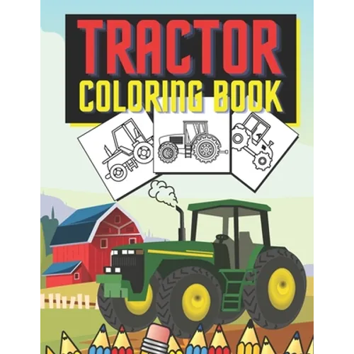 Tractor Coloring Book: Farm Vehicles and Tractors in Farming Life Scenes
