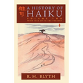 A History of Haiku (Volume Two): From Issa up to the Present