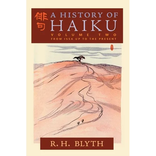 A History of Haiku (Volume Two): From Issa up to the Present