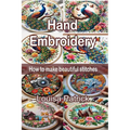 Hand Embroidery: How to Make Beautiful Stitches