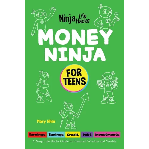 Money Ninja for Teens: A Ninja Life Hacks Guide to Financial Wisdom and Wealth