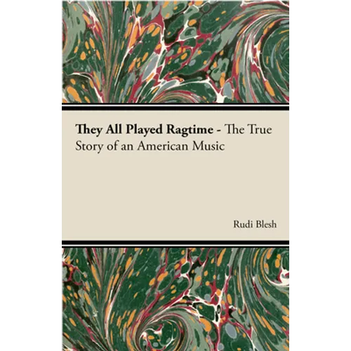 They All Played Ragtime - The True Story of an American Music