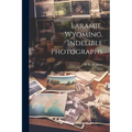 Laramie, Wyoming. Indelible Photographs