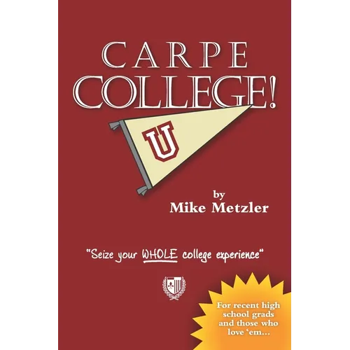 Carpe College!: Seize Your Whole College Experience