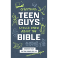 Everything Teen Guys Should Know about the Bible: Important Stuff That Can Change Your Life