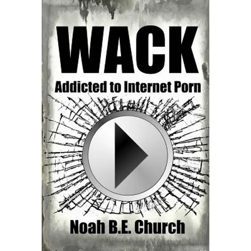 Wack: Addicted to Internet Porn