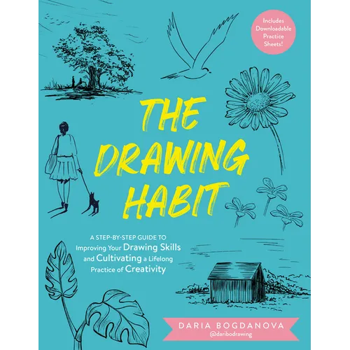 The Drawing Habit: A Step-By-Step Guide to Improving Your Drawing Skills and Cultivating a Lifelong Practice of Creativity - Includes Downloadable Pra