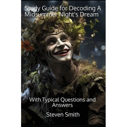 Study Guide for Decoding A Midsummer Night's Dream: With Typical Questions and Answers