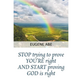 STOP trying to prove YOU'RE right AND START proving GOD is right