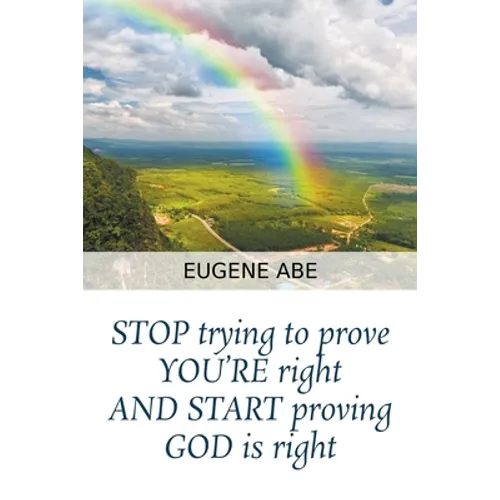 STOP trying to prove YOU'RE right AND START proving GOD is right