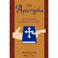 The Apocrypha: Sacred Scriptures Excluded from the Bible