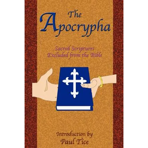 The Apocrypha: Sacred Scriptures Excluded from the Bible