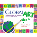Global Art: Activities, Projects, and Inventions from Around the World