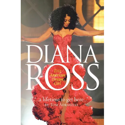 A Lifetime to Get Here: Diana Ross: the American Dreamgirl