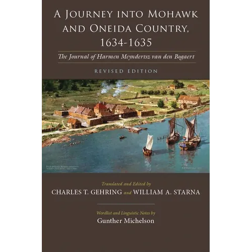 A Journey Into Mohawk and Oneida Country, 1634-1635: The Journal of Harmen Meyndertsz Van Den Bogaert, Revised Edition