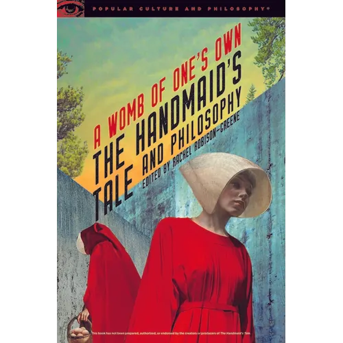 The Handmaid's Tale and Philosophy: A Womb of One's Own
