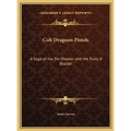 Colt Dragoon Pistols: A Saga of the Six-Shooter and the Trails It Blazed