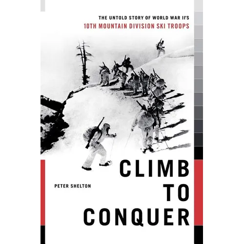 Climb to Conquer: The Untold Story of Wwii's 10th Mountain Division