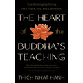 The Heart of the Buddha's Teaching: Transforming Suffering Into Peace, Joy, and Liberation