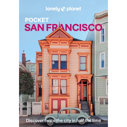Lonely Planet Pocket San Francisco: Discover Twice the City in Half the Time Top Sights Maps & Walking Tours Covers Golden Gate Bridge, Exploratorium,