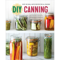 DIY Canning: Over 100 Small-Batch Recipes for All Seasons