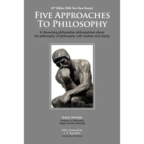 Five Approaches To Philosophy: A Discerning Philosopher Philosophizes About The Philosophy Of Philosophy With Wisdom and Clarity