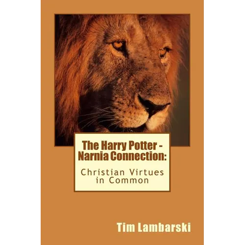 The Harry Potter - Narnia Connection: Christian Virtues in Common