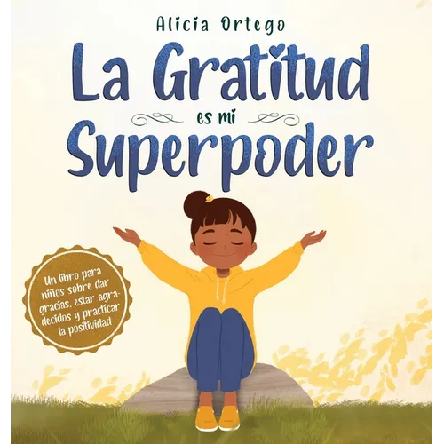 La Gratitud es mi Superpoder: un libro para niños sobre dar gracias y practicar la positividad