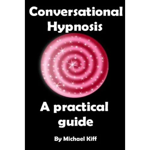 Conversational Hypnosis - A Practical Guide